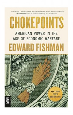 Chokepoints  American Power in the Age of Economic Warfare 